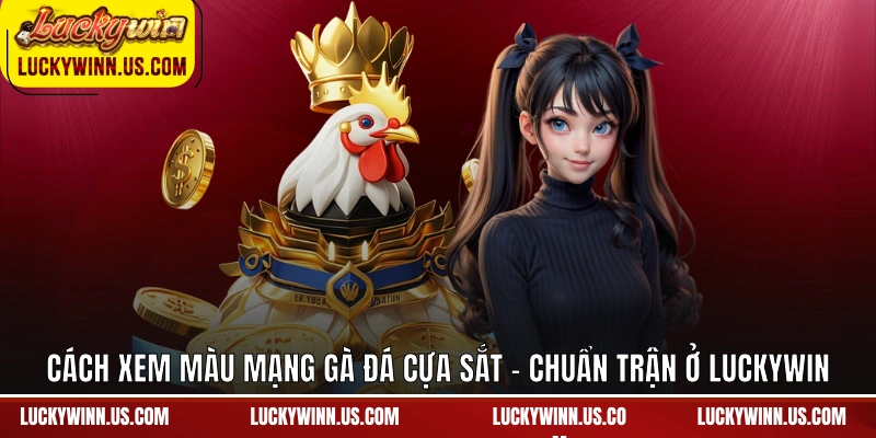 Cách Xem Màu Mạng Gà Đá Cựa Sắt