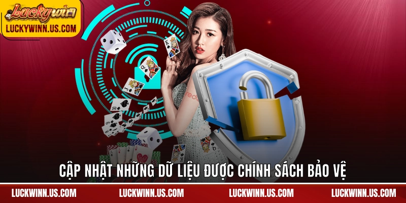Cập nhật những dữ liệu được chính sách bảo vệ