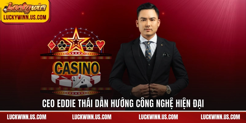 Ceo Eddie Thái dẫn hướng công nghệ hiện đại