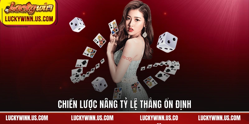 Chiến lược nâng tỷ lệ thắng ổn định