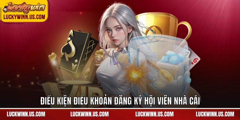Điều kiện điều khoản đăng ký hội viên nhà cái