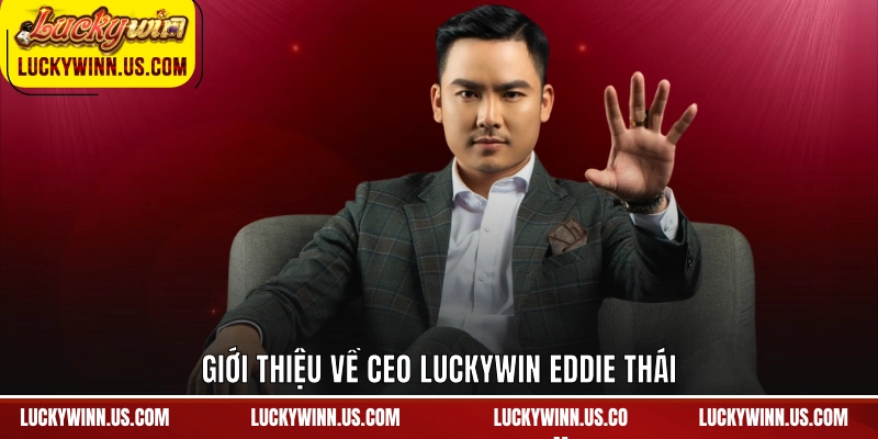 Giới thiệu về CEO Luckywin Eddie Thái