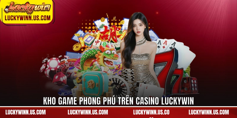 Kho game phong phú trên casino Luckywin