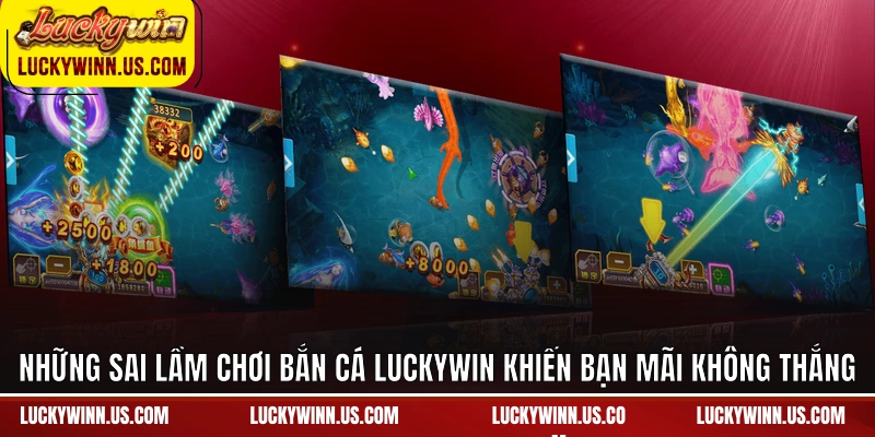 Những sai lầm chơi bắn cá Luckywin khiến bạn mãi không thắng