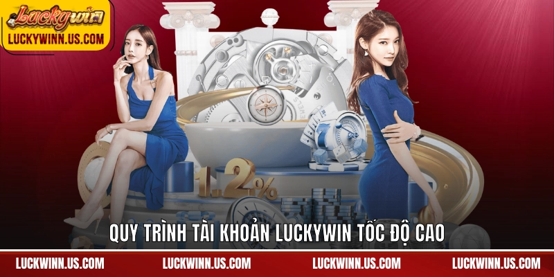 Quy trình tài khoản Luckywin tốc độ cao